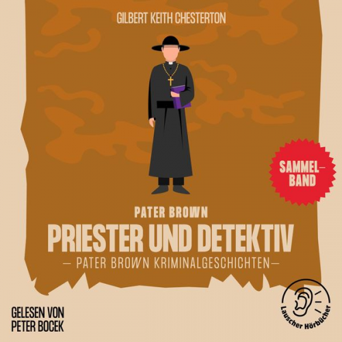 Gilbert Keith Chesterton - Priester und Detektiv (Pater Brown Kriminalgeschichten)