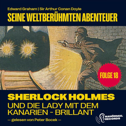 Arthur Conan Doyle Edward Graham - Sherlock Holmes und die Lady mit dem Kanarien-Brillant (Seine weltberühmten Abenteuer, Folge 18)