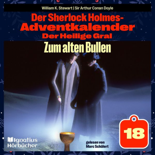 William K. Stewart Arthur Conan Doyle - Zum alten Bullen (Der Sherlock Holmes-Adventkalender: Der Heilige Gral, Folge 18)