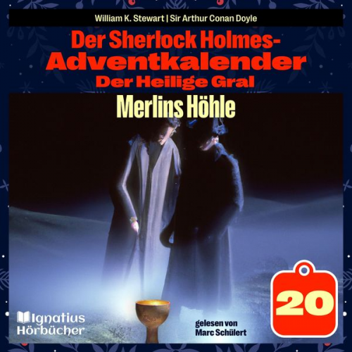 William K. Stewart Arthur Conan Doyle - Merlins Höhle (Der Sherlock Holmes-Adventkalender: Der Heilige Gral, Folge 20)