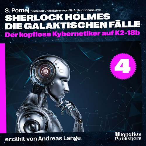 S. Pomej Arthur Conan Doyle - Der kopflose Kybernetiker auf K2-18b (Sherlock Holmes - Die galaktischen Fälle, Folge 4)