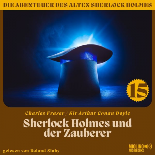 Arthur Conan Doyle Charles Fraser - Sherlock Holmes und der Zauberer (Die Abenteuer des alten Sherlock Holmes, Folge 15)