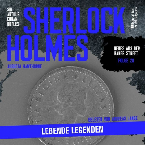 Arthur Conan Doyle Augusta Hawthorne - Sherlock Holmes: Lebende Legenden (Neues aus der Baker Street, Folge 20)