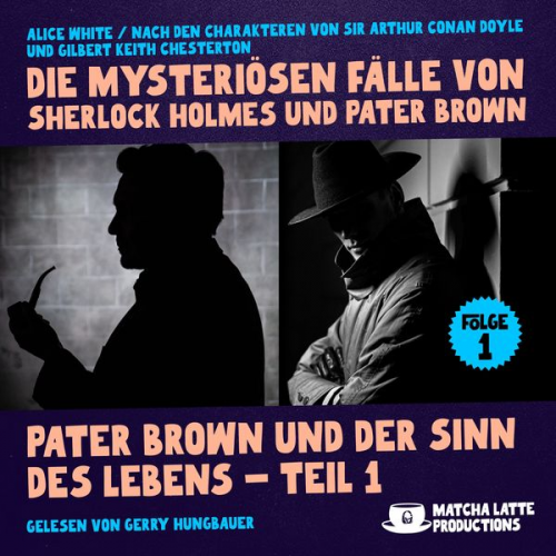 Arthur Conan Doyle Gilbert Keith Chesterton Alice White - Pater Brown und der Sinn des Lebens - Teil 1 (Die mysteriösen Fälle von Sherlock Holmes und Pater Brown, Folge 1)