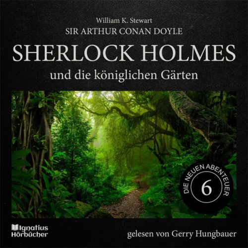 Arthur Conan Doyle William K. Stewart - Sherlock Holmes und die königlichen Gärten (Die neuen Abenteuer, Folge 6)