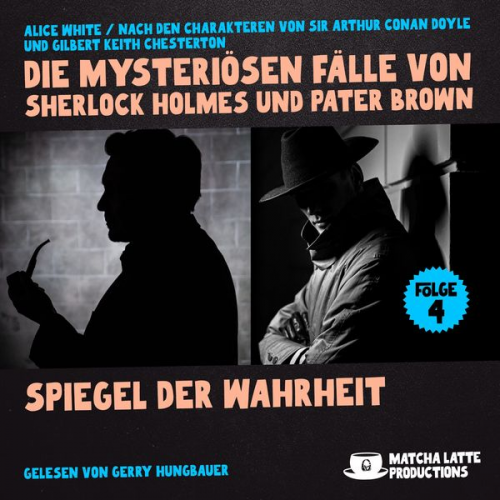 Arthur Conan Doyle Gilbert Keith Chesterton Alice White - Spiegel der Wahrheit (Die mysteriösen Fälle von Sherlock Holmes und Pater Brown, Folge 4)