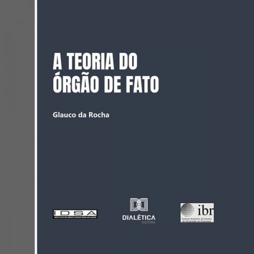 Glauco da Rocha - A teoria do órgão de fato e sua aplicação ao Direito brasileiro