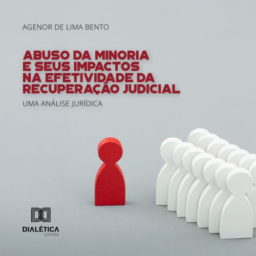 Agenor de Lima Bento - Abuso da Minoria e Seus Impactos na Efetividade da Recuperação Judicial