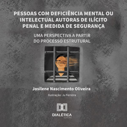 Josilene Nascimento Oliveira - Pessoas com deficiência mental ou intelectual autoras de ilícito penal e medida de segurança