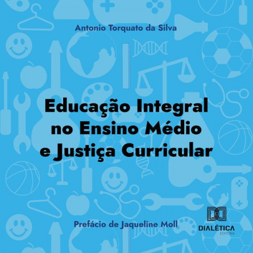 Antonio Torquato da Silva - Educação Integral no Ensino Médio e justiça curricular