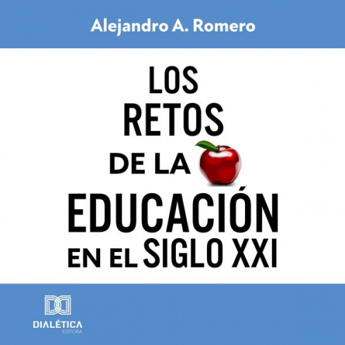 Alejandro Adolfo Romero - Los retos de la educación en el Siglo XXI