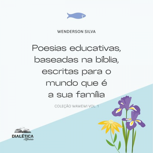 Wenderson Silva - Poesias educativas, baseadas na bíblia, escritas para o mundo que é a sua família