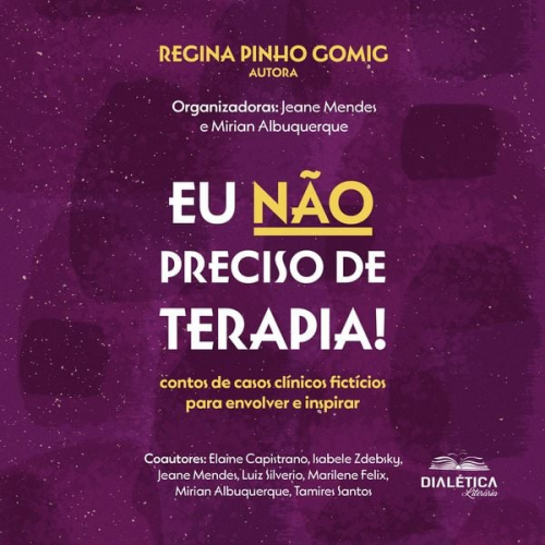 Regina Pinho Gomig Jeane Mendes Pinheiro de Souza Mirian da Silva Santos de Albuquerque - Eu não preciso de terapia!