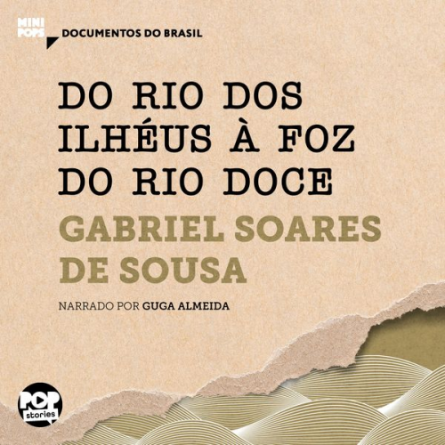 Gabriel Soares De Sousa - Do Rio dos Ilhéus à foz do Rio Doce: Trechos selecionados de Tratado Descritivo do Brasil