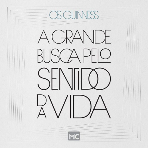 Os Guinness - A grande busca pelo sentido da vida