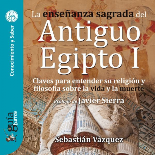 Sebastián Vázquez - GuíaBurros: la enseñanza sagrada del Antiguo Egipto I