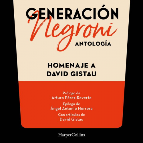 Vv.Aa. - Generación Negroni. Antología en homenaje a David Gistau. Con prólogo de Arturo Pérez-Reverte y epílogo de Ángel Antonio Herrera. Con artículos de Dav