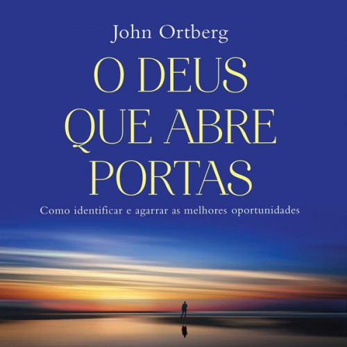 John Ortberg - O Deus que abre portas