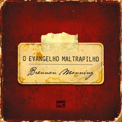 Brennan Manning - O evangelho maltrapilho