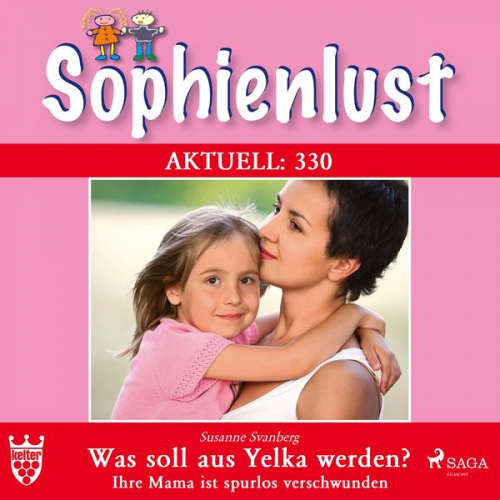 Susanne Svanberg - Sophienlust Aktuell 330: Was soll aus Yelka werden? Ihre Mama ist spurlos verschwunden (Ungekürzt)