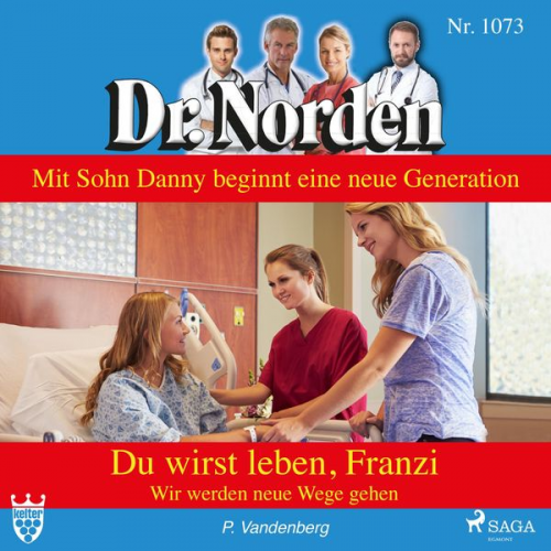 Patricia Vandenberg - Dr. Norden, 1073: Du wirst leben, Franzi. Wir werden neue Wege gehen (Ungekürzt)