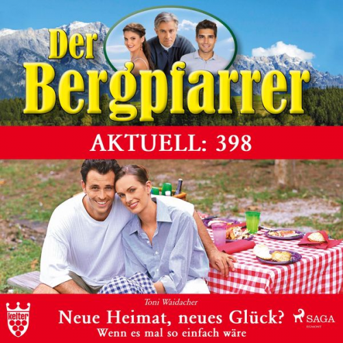 Toni Waidacher - Der Bergpfarrer Aktuell 398: Neue Heimat, neues Glück? Wenn es mal so einfach wäre (Ungekürzt)