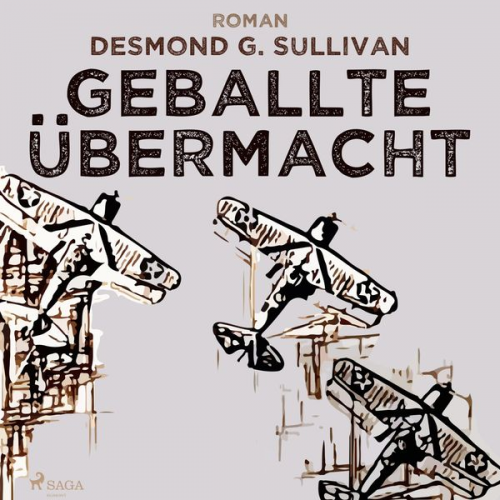 Desmond G. Sullivan - Geballte Übermacht - Fliegergeschichten 9 (Ungekürzt)