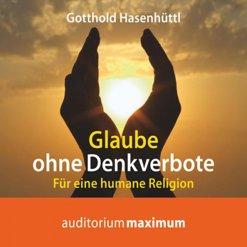 Gotthold Hasenhüttl - Glaube ohne Denkverbote (Ungekürzt)