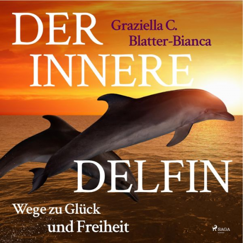 Graziella C. Blatter-Bianca - Der innere Delfin - Wege zu Glück und Freiheit (Ungekürzt)