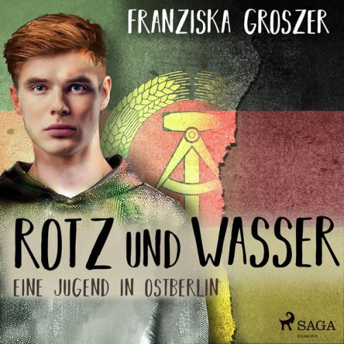 Franziska Groszer - Rotz und Wasser - Eine Jugend in Ostberlin