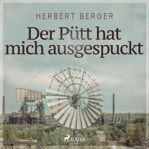 Herbert Berger - Der Pütt hat mich ausgespuckt (Ungekürzt)