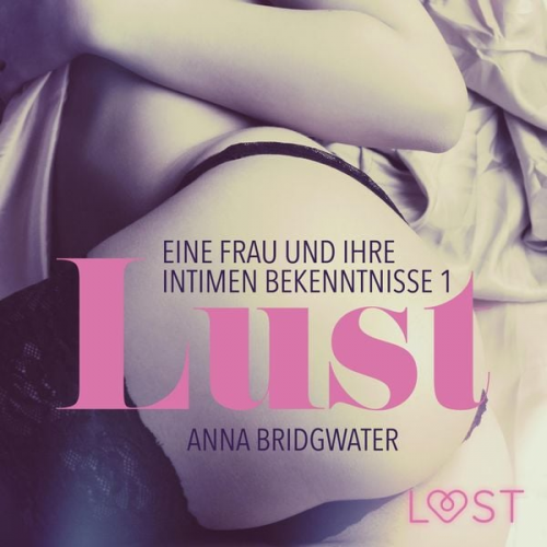 Anna Bridgwater - Lust - Eine Frau und ihre intimen Bekenntnisse 1 (Ungekürzt)