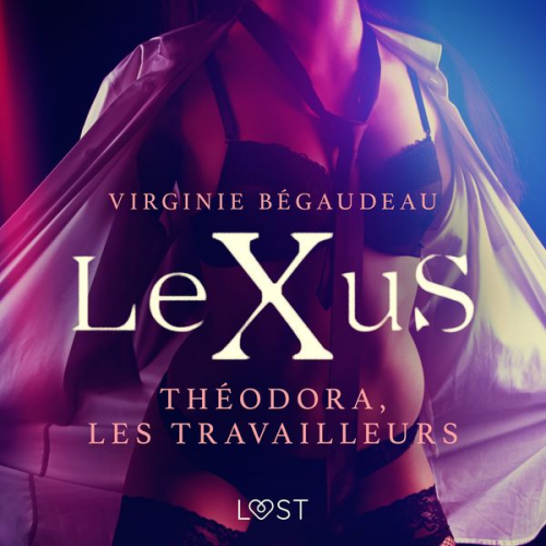 Virginie Bégaudeau - LeXuS : Théodora, les Travailleurs – Une dystopie érotique