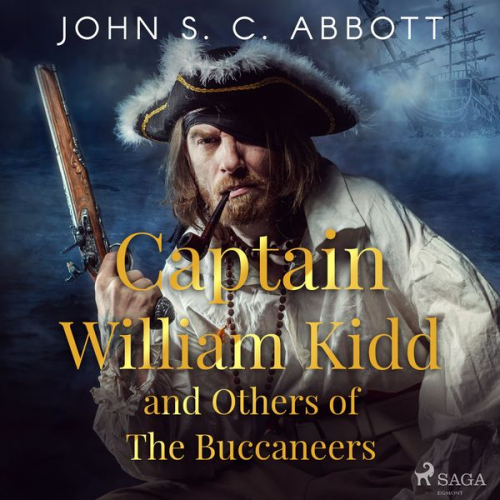 John S. C. Abbott - Captain William Kidd and Others of The Buccaneers