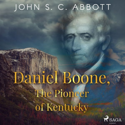 John S. C. Abbott - Daniel Boone, The Pioneer of Kentucky