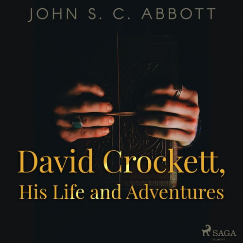 John S. C. Abbott - David Crockett, His Life and Adventures