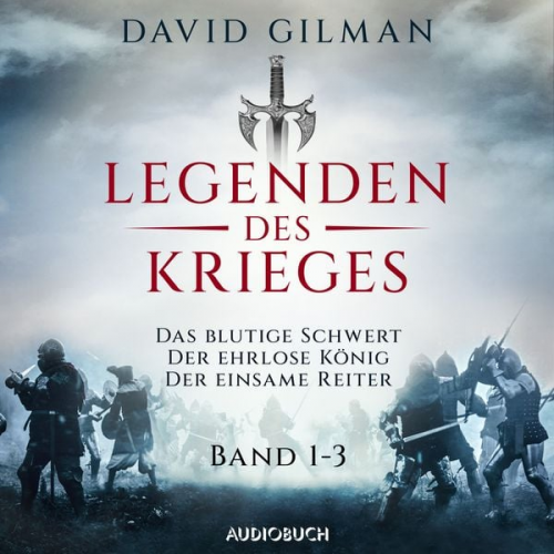 David Gilman - Legenden des Krieges (Band 1-3: Das blutige Schwert, Der ehrlose König, Der einsame Reiter)