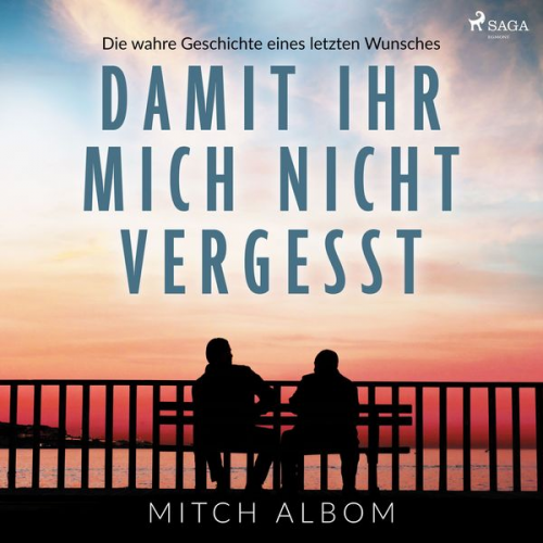 Mitch Albom - Damit ihr mich nicht vergesst - Die wahre Geschichte eines letzten Wunsches