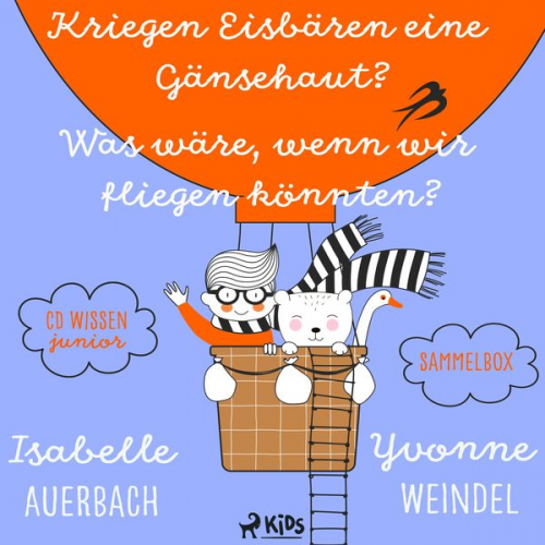 Isabelle Auerbach Yvonne Weindel - CD WISSEN Junior - Kriegen Eisbären eine Gänsehaut? / Was wäre, wenn wir fliegen könnten? Sammelbox