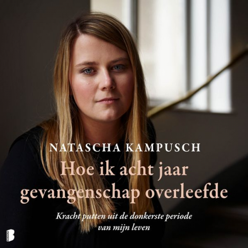 Natascha Kampusch - Hoe ik acht jaar gevangenschap overleefde