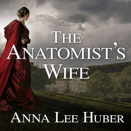 Anna Lee Huber - The Anatomist's Wife