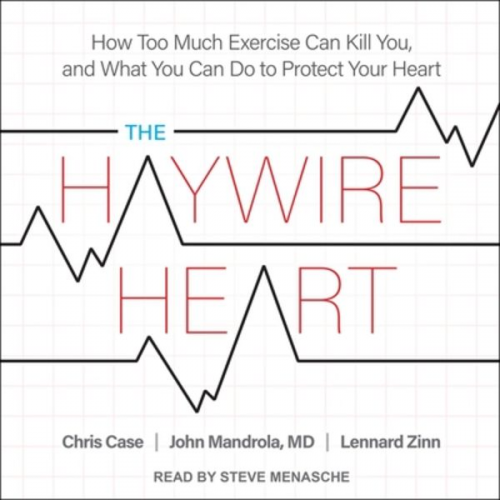 Chris Case John Mandrola Lennard Zinn - The Haywire Heart