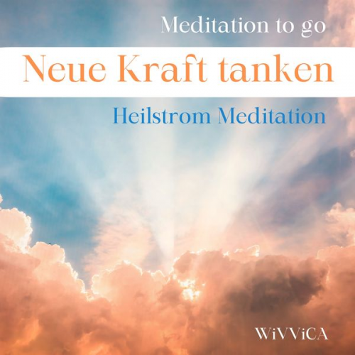 Wivvica - Neue Kraft tanken - Heilstrom Meditation