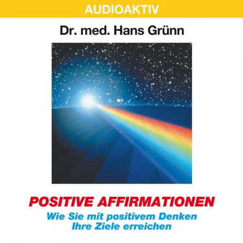 Hans Grünn - Positive Affirmationen - Wie Sie mit positivem Denken Ihre Ziele erreichen