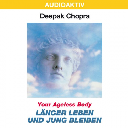 Deepak Chopra - Your Ageless Body: Länger leben und jung bleiben