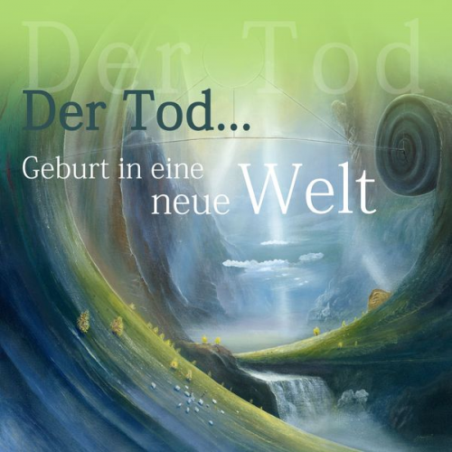 Jakob Lorber - Der Tod - Geburt in eine neue Welt