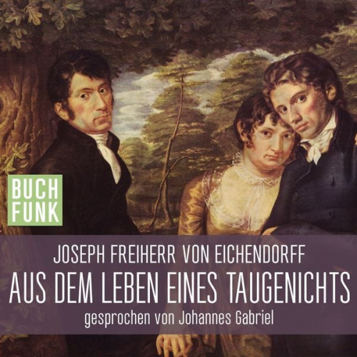 Josef Freiherr Eichendorff - Aus dem Leben eines Taugenichts