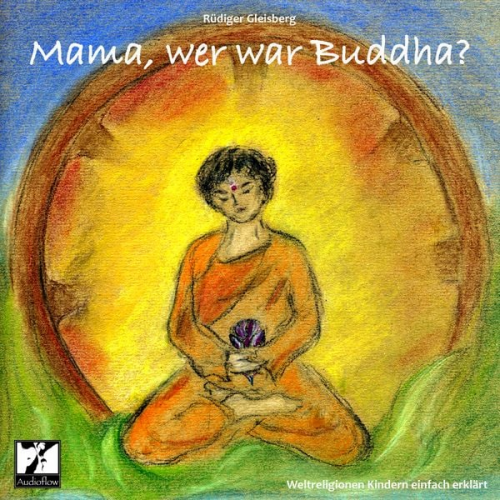 Rüdiger Gleisberg - Mama, wer war Buddha?