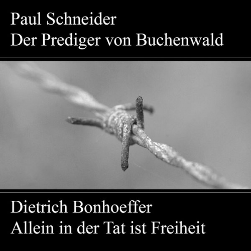 Karl Würzburger Johannes Kuhn - Paul Schneider - Martyrium und Mahnung Dietrich Bonhoeffer - Allein in der Tat ist Freiheit