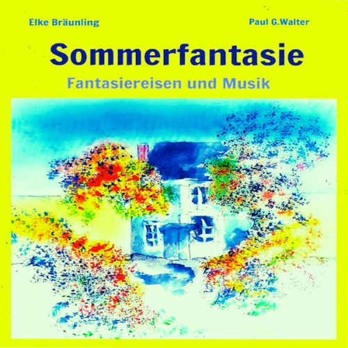 Elke Bräunling Paul G. Walter - Sommerfantasie - Vier Fantasiereisen und vier Musiken für kleine und große Leute